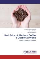 Real Price of Mexican Coffee´s Quality at World di Gustavo Guerra Galindo, Charles B. Moss, Juan Ruiz-Ramírez edito da LAP Lambert Academic Publishing