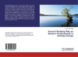 Kuwaiti Banking Rely on Western Professionals in Driving Change di Abdulazeez Sadeqi edito da LAP Lambert Academic Publishing
