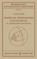Sphärische Trigonometrie Kugelgeometrie in Konstruktiver Behandlung di L. Balser edito da Vieweg+Teubner Verlag