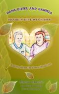 Hans - Dieter and Daniela - Secure in the Love of Jesus di Marlies Theurer edito da Books on Demand