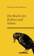 Die Macht der Krähen und Raben di Herold Zu Moschdehner edito da Books on Demand