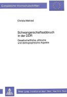 Schwangerschaftsabbruch in der DDR di Christa Mahrad edito da Lang, Peter GmbH