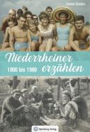 Niederrheiner erzählen - 1900 bis 1960 di Clemens Reinders edito da Wartberg Verlag