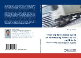 Truck trip forecasting based on commodity flows and I-O coefficients di José Ap. Sorratini edito da LAP Lambert Academic Publishing