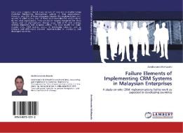 Failure Elements of Implementing CRM Systems in Malaysian Enterprises di Amirhossein Mohtasebi edito da LAP Lambert Academic Publishing