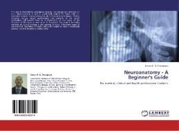 Neuroanatomy - A Beginner's Guide di Simon B. N. Thompson edito da LAP Lambert Academic Publishing