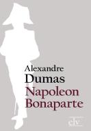 Napoleon Bonaparte di Alexandre Dumas (der Ältere) edito da Europäischer Literaturverlag