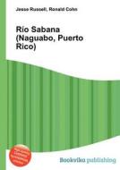 Rio Sabana (naguabo, Puerto Rico) edito da Book On Demand Ltd.