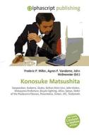 Konosuke Matsushita di #Miller,  Frederic P. Vandome,  Agnes F. Mcbrewster,  John edito da Vdm Publishing House