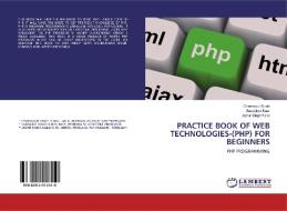 PRACTICE BOOK OF WEB TECHNOLOGIES-(PHP) FOR BEGINNERS di Chamkaur Singh, Sarabjeet Kaur, Jasvir Singh Kalsi edito da LAP Lambert Academic Publishing