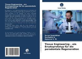 Tissue Engineering - ein Ersatzprototyp für die parodontale Regeneration di Surya Suprabhan, Suchetha A., Apoorva S. M. edito da Verlag Unser Wissen