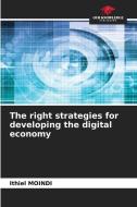 The right strategies for developing the digital economy di Ithiel Moindi edito da Our Knowledge Publishing