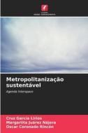 Metropolitanização sustentável di Cruz García Lirios, Margariita Juárez Nájera, Oscar Coronado Rincón edito da Edições Nosso Conhecimento