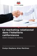 Le marketing relationnel dans l'hôtellerie californienne di Evelyn Dayhana Arias Martinez edito da Editions Notre Savoir