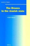 The Druzes in the Jewish State: A Brief History di Kais M. Firro edito da BRILL ACADEMIC PUB