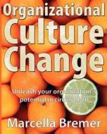Organizational Culture Change: Unleashing Your Organization's Potential in Circles of 10 di Marcella Bremer edito da Kikker Groep