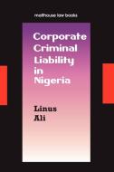 Corporate Criminal Liability In Nigeria di Linus Hussein Ali edito da Malthouse Press
