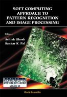 Soft Computing Approach Pattern Recognition And Image Processing di Ashish Ghosh, Sankar K. Pal edito da World Scientific Publishing Co Pte Ltd
