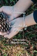 La Glándula Pineal di Cisco Domingo edito da Cisco Domingo