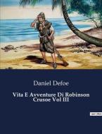 Vita E Avventure Di Robinson Crusoe Vol III di Daniel Defoe edito da Culturea