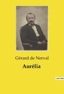 Aurélia di Gérard De Nerval edito da Culturea