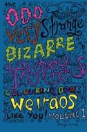 The Odd Very Strange Bizarre and Trippy Colouring Book for Weirdos Like You Volume 1 di Banjo Grand edito da Blurb