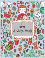 I Spy Everything di Tatyana Anderson edito da Independently Published