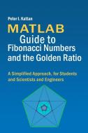 MATLAB Guide to Fibonacci Numbers and the Golden Ratio di Peter I. Kattan edito da Kattan