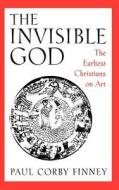 The Invisible God di Paul Corby Finney edito da OXFORD UNIV PR