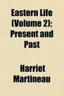 Eastern Life di Harriet Martineau edito da General Books Llc