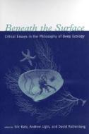Beneath the Surface: Critical Essays in the Philosophy of Deep Ecology edito da MIT Press (MA)