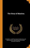 The Story Of Manitou di Shadrick K Hooper, Stanley Wood, William Abraham Bell edito da Franklin Classics Trade Press