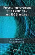 Process Improvement With Cmmi (r) V1.2 And Iso Standards di Boris Mutafelija, Harvey Stromberg edito da Taylor & Francis Ltd