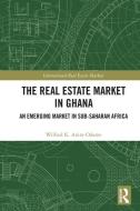 The Real Estate Market In Ghana di Wilfred K. Anim-Odame edito da Taylor & Francis Ltd