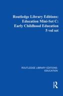 Routledge Library Editions: Education Mini-set C: Early Childhood Education 5 Vol Set di Various edito da Taylor & Francis Ltd
