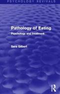 Pathology Of Eating di Sara Gilbert edito da Taylor & Francis Ltd
