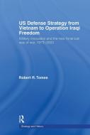 Us Defence Strategy from Vietnam to Operation Iraqi Freedom: Military Innovation and the New American War of War, 1973-2 di Robert R. Tomes edito da ROUTLEDGE