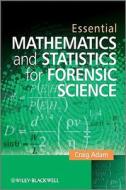 Essential Mathematics and Statistics for Forensic Science di Craig Adam edito da Wiley-Blackwell