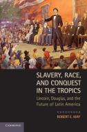 Slavery, Race, and Conquest in the Tropics di Robert E. May edito da Cambridge University Press