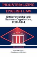 Industrializing English Law di Ron Harris edito da Cambridge University Press