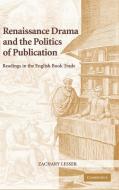 Renaissance Drama and the Politics of             Publication di Zachary Lesser edito da Cambridge University Press