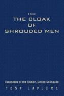 The Cloak Of Shrouded Men di Tony Laplume edito da Iuniverse