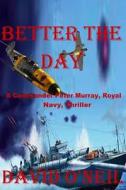 Better the Day di David O'Neil edito da A-Argus Better Book Publishers, LLC