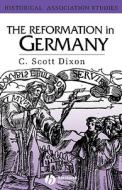 REFORMATION IN GERMANY di Dixon edito da John Wiley & Sons