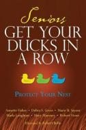 Seniors Get Your Ducks In A Row: Protect Your Nest di Debra S. Gross, Robert Howe, Marie Sayour edito da LIGHTNING SOURCE INC