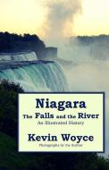 Niagara: The Falls and the River: An Illustrated History di Kevin Woyce edito da Kevin Woyce