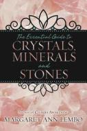 The Essential Guide to Crystals, Minerals and Stones di Margaret Ann Lembo edito da Llewellyn Publications,U.S.