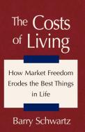 The Costs Of Living di Barry Schwartz edito da Xlibris