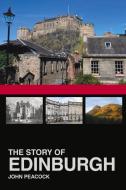 The Story of Edinburgh di John Peacock edito da The History Press Ltd