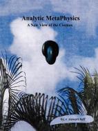 Analytic Metaphysics: A New View of the Cosmos di R. Stewart Hall edito da AUTHORHOUSE